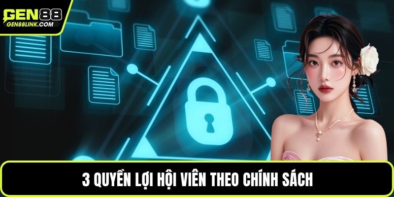 Chính Sách Bảo Mật Gen88 - An Toàn Cho Các Hội Viên 3 3 quyền lợi hội viên theo chính sách