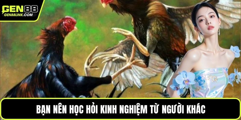 Bạn nên học hỏi kinh nghiệm từ người khác