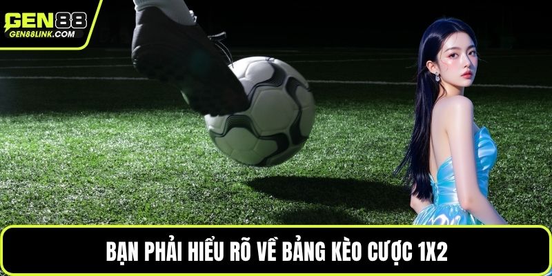Bạn phải hiểu rõ về bảng kèo cược 1x2