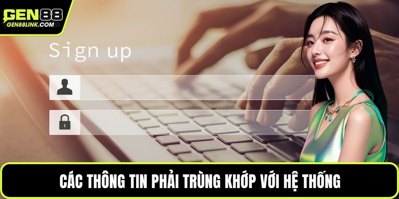 Các thông tin phải trùng khớp với hệ thống
