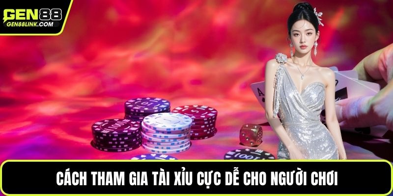 Cách tham gia tài xỉu cực dễ cho người chơi