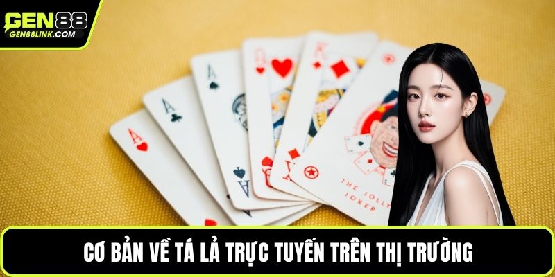 Cơ bản về Tá Lả trực tuyến trên thị trường