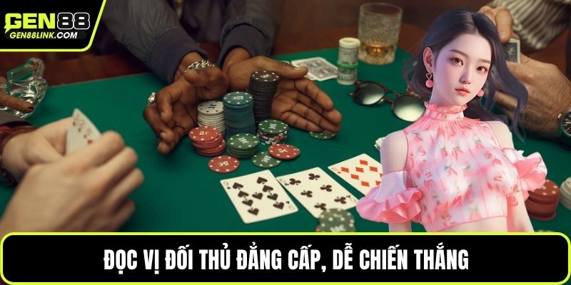 Đọc vị đối thủ đẳng cấp, dễ chiến thắng