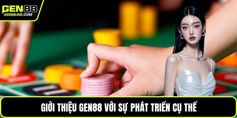 Giới thiệu Gen88 với sự phát triển cụ thể