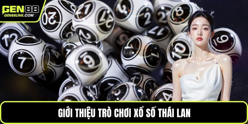 Xổ Số Thái - Cẩm Nang Tham Gia Và Theo Dõi Kết Quả 2 Giới thiệu trò chơi xổ số Thái Lan