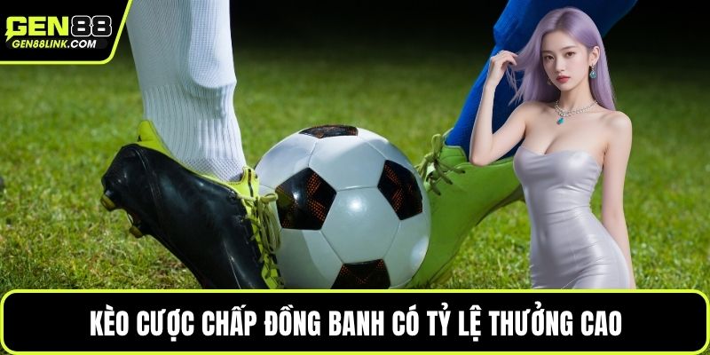 Kèo Châu Á Chi Tiết, Phân Tích Chênh Lệch Đội Bóng 3 Kèo cược chấp đồng banh có tỷ lệ thưởng cao