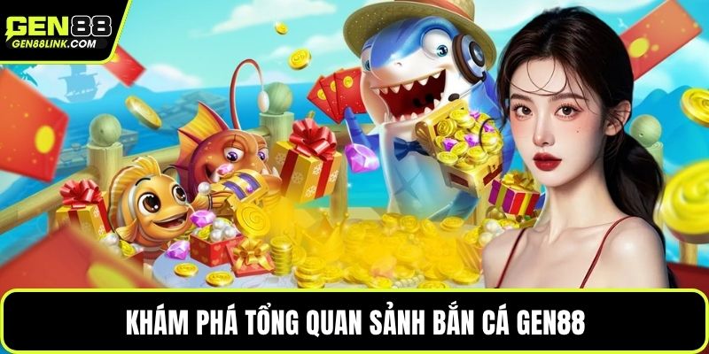 Khám phá tổng quan sảnh bắn cá Gen88