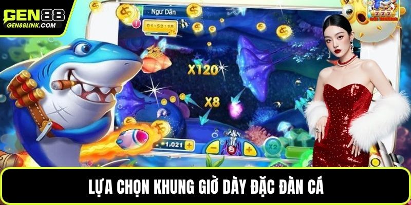 Lựa chọn khung giờ dày đặc đàn cá