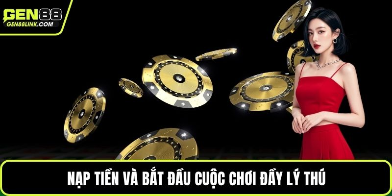 Nạp tiền và bắt đầu cuộc chơi đầy lý thú