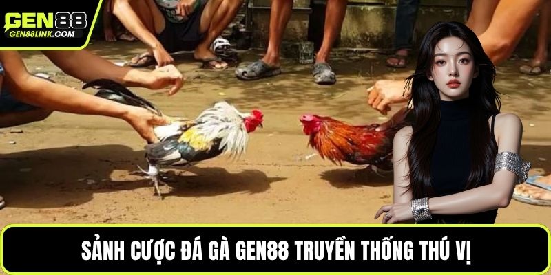 Sảnh cược đá gà Gen88 truyền thống thú vị