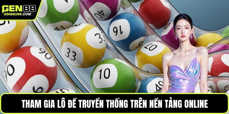 Tham gia lô đề truyền thống trên nền tảng online