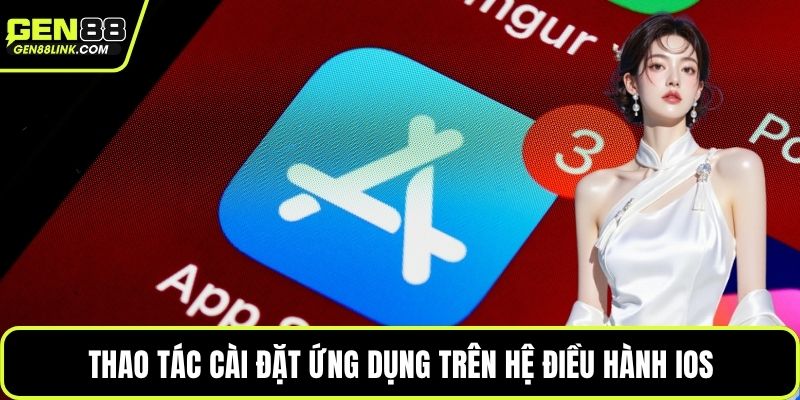Thao tác cài đặt ứng dụng trên hệ điều hành iOS