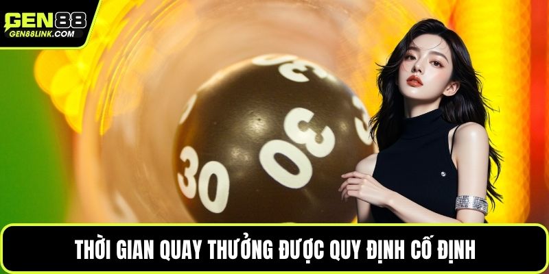 Thời gian quay thưởng được quy định cố định