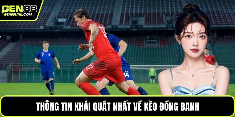 Kèo Đồng Banh - Mẹo Soi Cầu Chi Tiết Phân Tích Trận Đấu 2 Thông tin khái quát nhất về kèo đồng banh