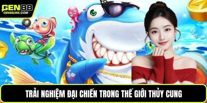 Trải nghiệm đại chiến trong thế giới thủy cung