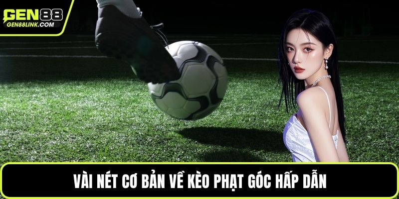 Vài nét cơ bản về kèo phạt góc hấp dẫn