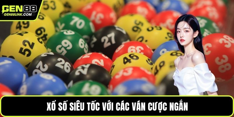 Xổ số siêu tốc với các ván cược ngắn