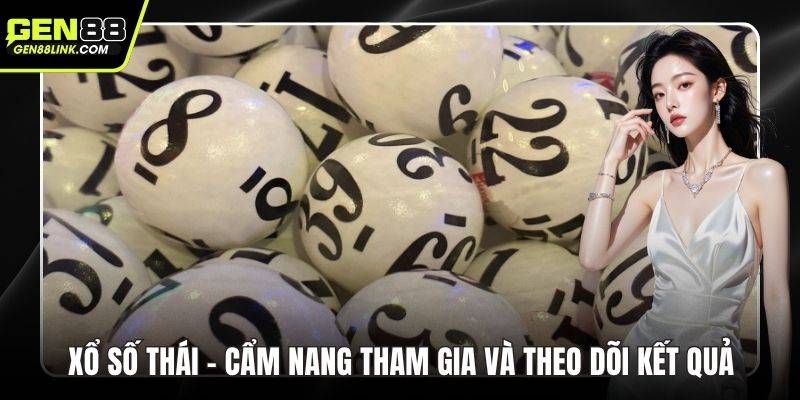 Xổ Số Thái - Cẩm Nang Tham Gia Và Theo Dõi Kết Quả 1 Xổ số Thái